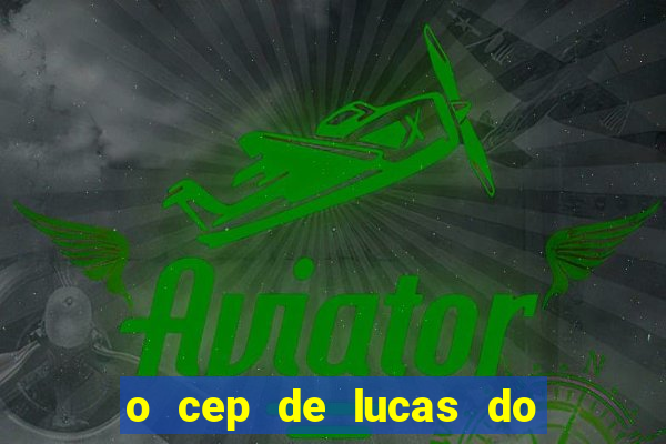 o cep de lucas do rio verde